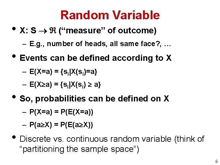 Random Variable • X: S (“measure” of outcome) – E. g. , number of