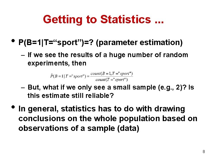 Getting to Statistics. . . • P(B=1|T=“sport”)=? (parameter estimation) – If we see the