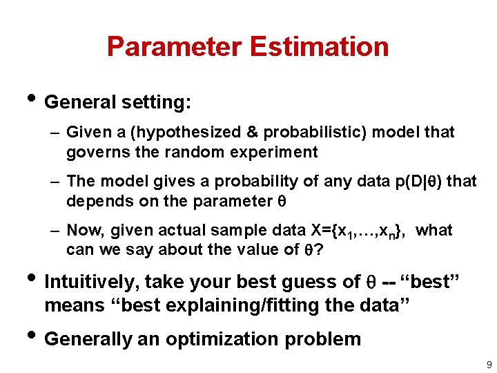 Parameter Estimation • General setting: – Given a (hypothesized & probabilistic) model that governs