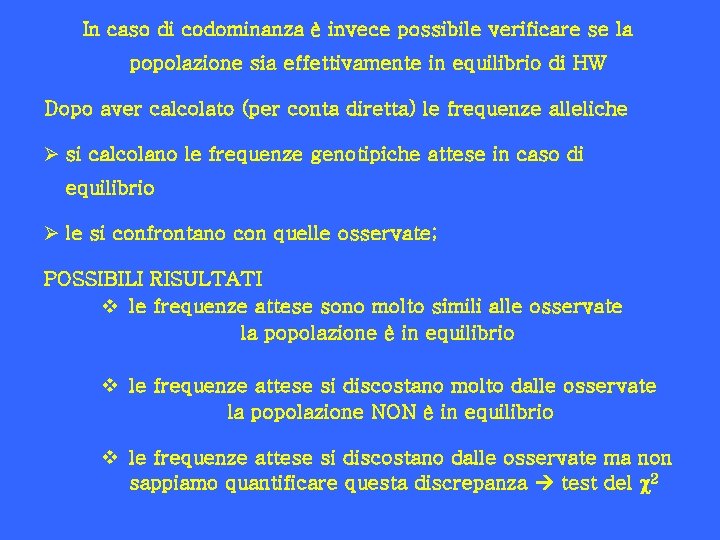 In caso di codominanza è invece possibile verificare se la popolazione sia effettivamente in