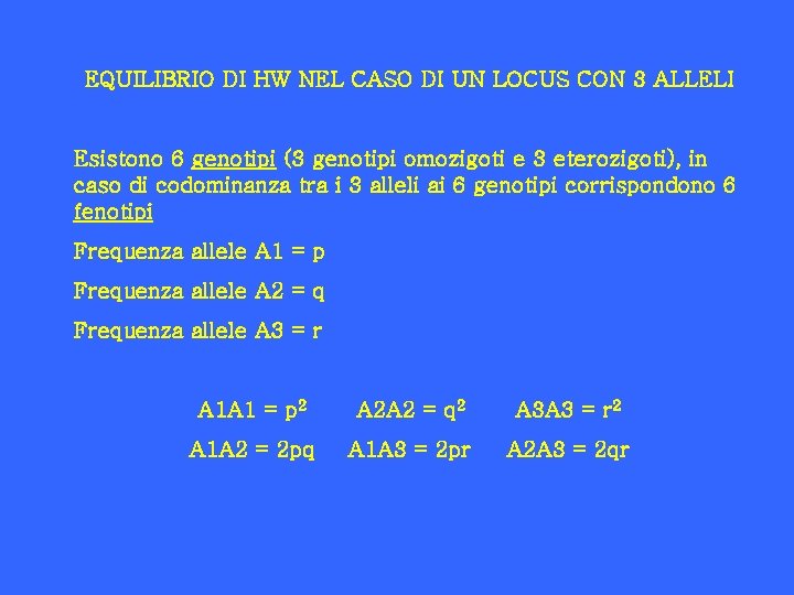 EQUILIBRIO DI HW NEL CASO DI UN LOCUS CON 3 ALLELI Esistono 6 genotipi