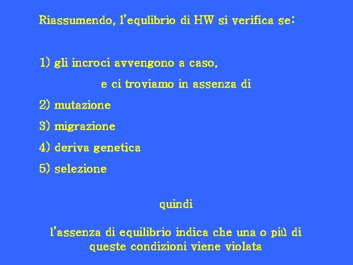 Riassumendo, l’equlibrio di HW si verifica se: 1) gli incroci avvengono a caso, e