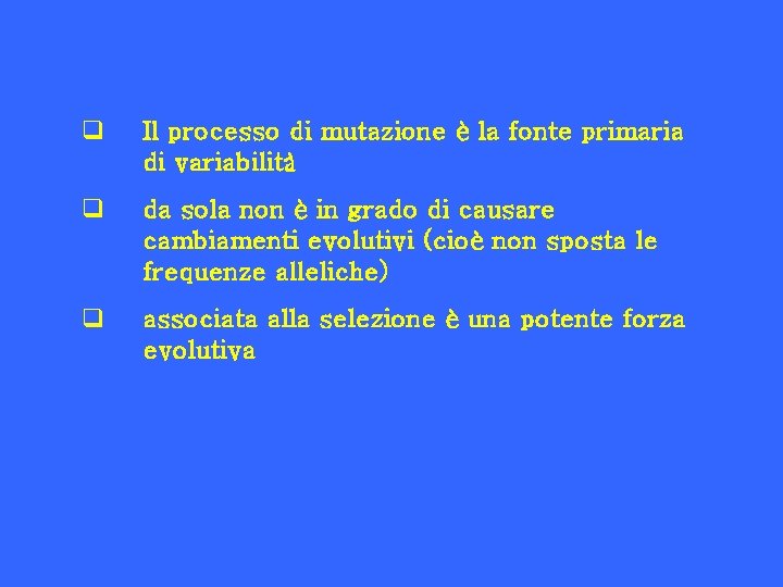 q Il processo di mutazione è la fonte primaria di variabilità q da sola