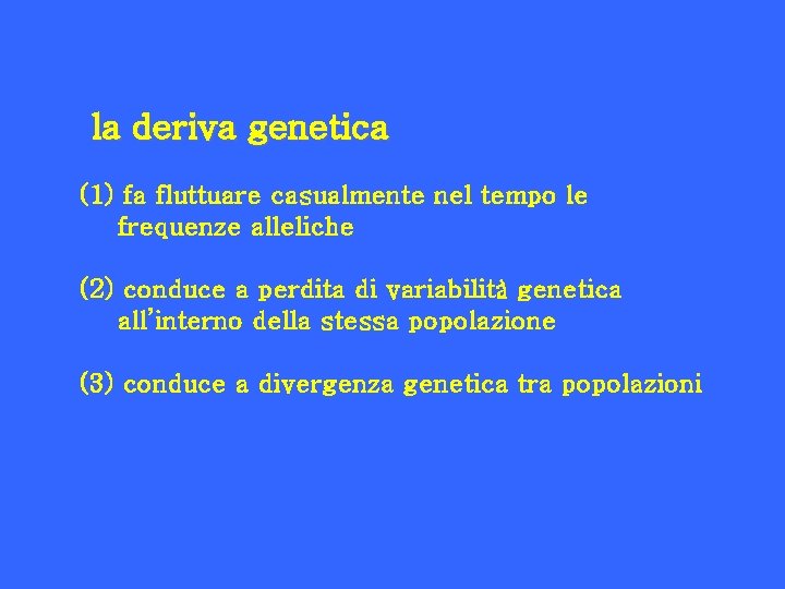 la deriva genetica (1) fa fluttuare casualmente nel tempo le frequenze alleliche (2) conduce