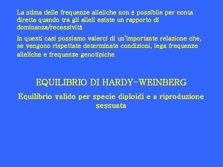 La stima delle frequenze alleliche non è possibile per conta diretta quando tra gli