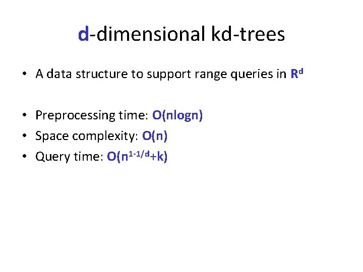 d-dimensional kd-trees • A data structure to support range queries in Rd • Preprocessing