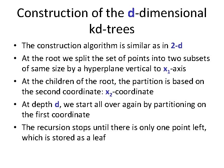 Construction of the d-dimensional kd-trees • The construction algorithm is similar as in 2