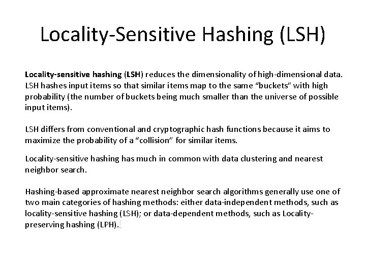 Locality-Sensitive Hashing (LSH) Locality-sensitive hashing (LSH) reduces the dimensionality of high-dimensional data. LSH hashes