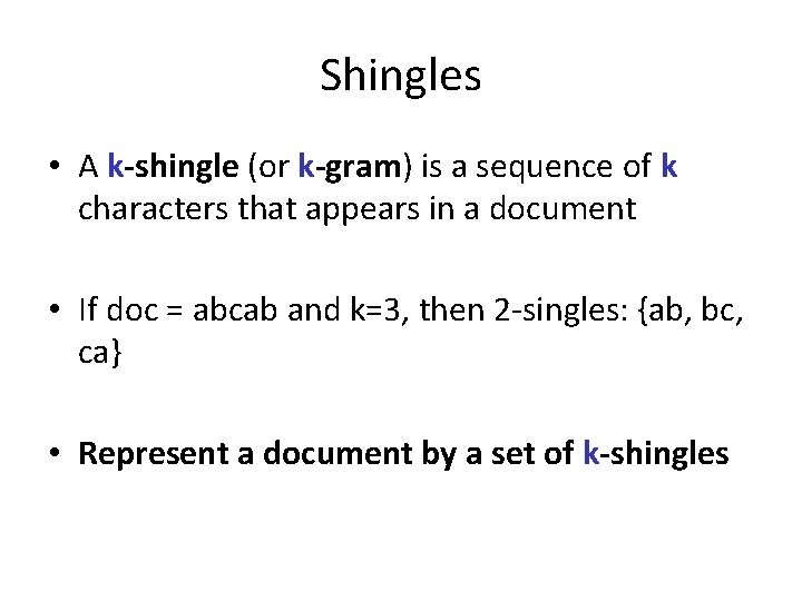 Shingles • A k-shingle (or k-gram) is a sequence of k characters that appears
