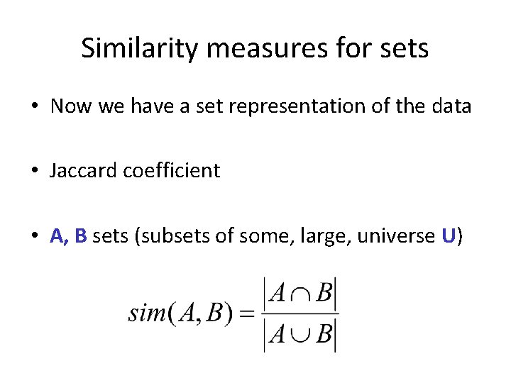 Similarity measures for sets • Now we have a set representation of the data