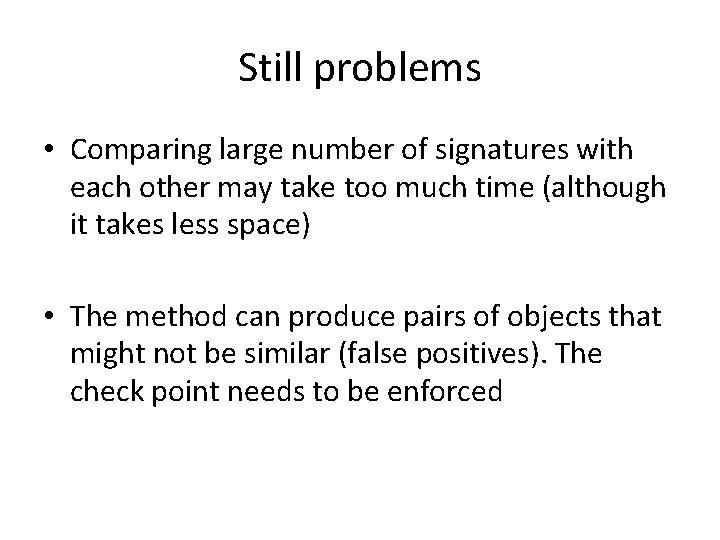 Still problems • Comparing large number of signatures with each other may take too