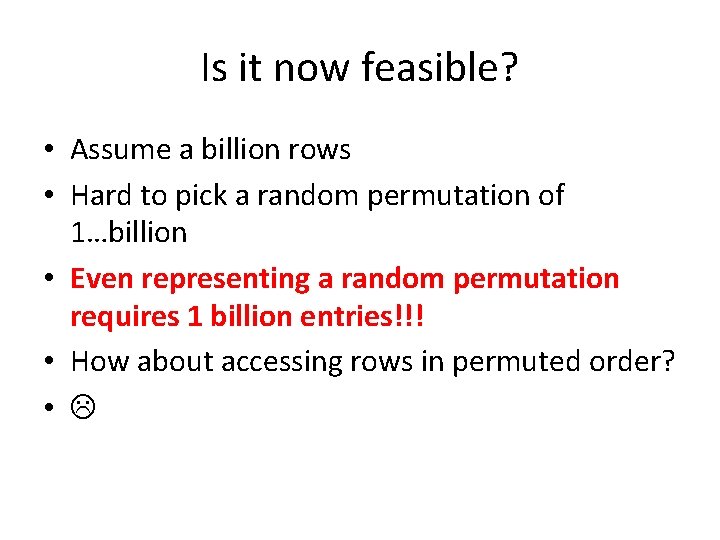 Is it now feasible? • Assume a billion rows • Hard to pick a