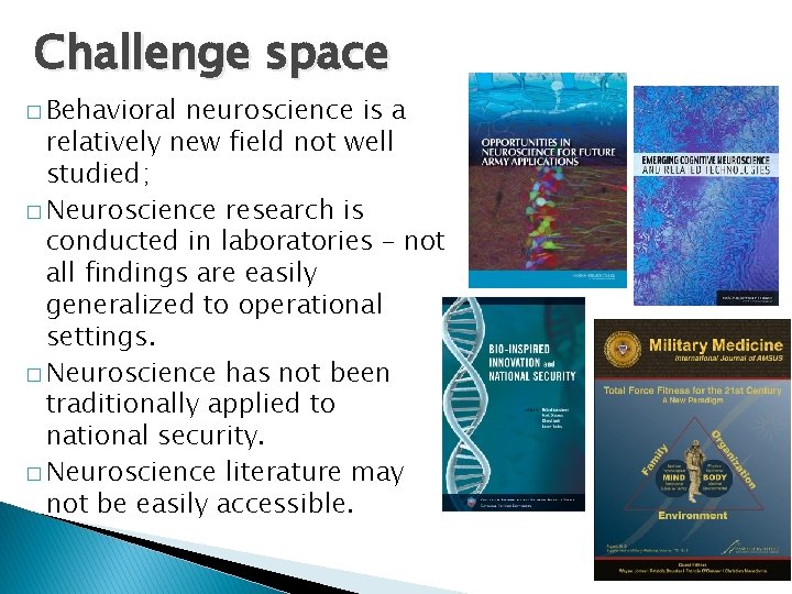 Challenge space � Behavioral neuroscience is a relatively new field not well studied; �