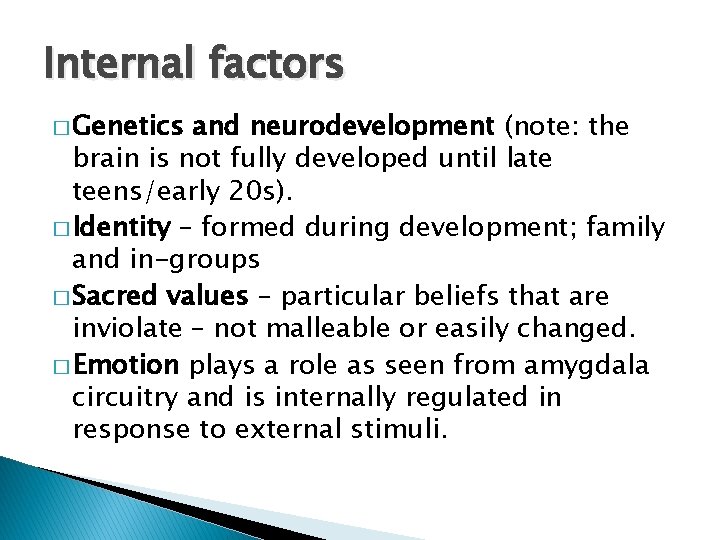 Internal factors � Genetics and neurodevelopment (note: the brain is not fully developed until