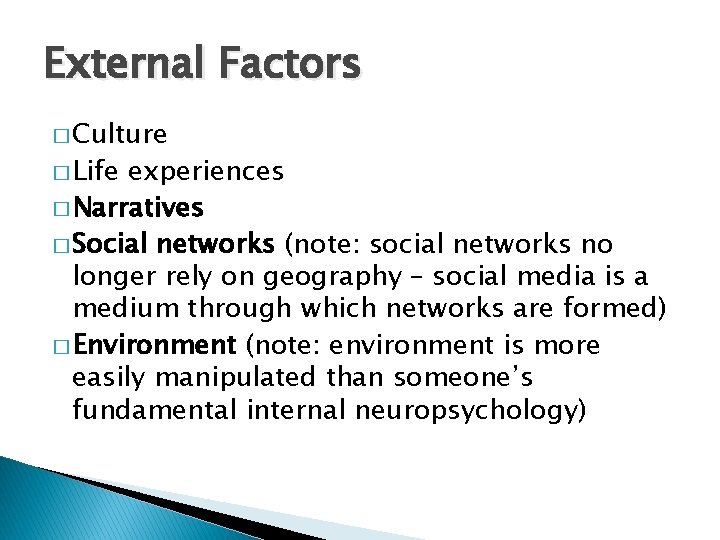 External Factors � Culture � Life experiences � Narratives � Social networks (note: social