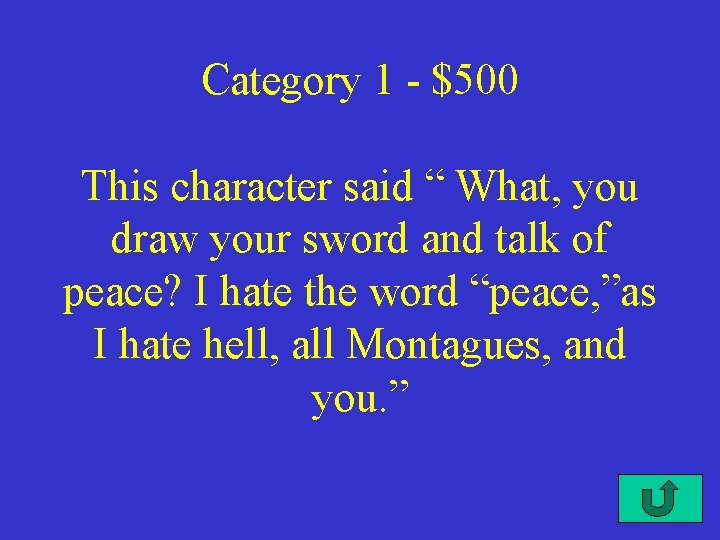 Category 1 - $500 This character said “ What, you draw your sword and