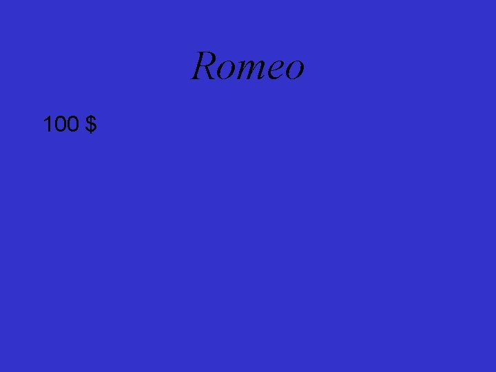 Romeo 100 $ 