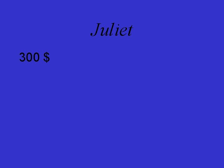Juliet 300 $ 