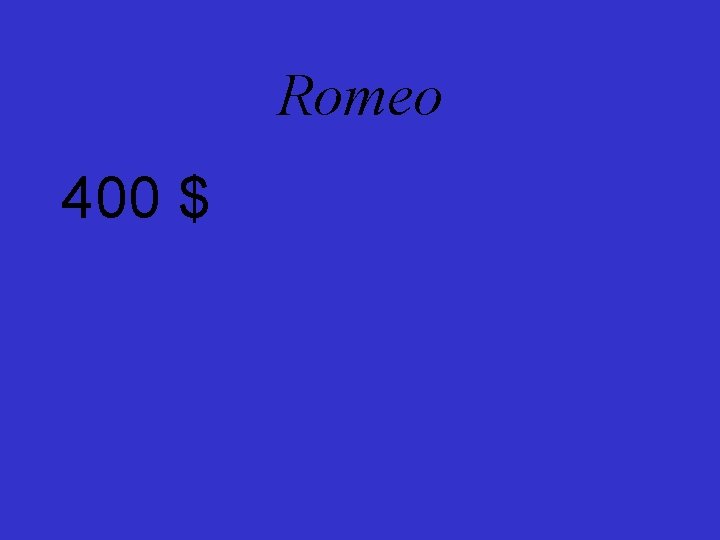 Romeo 400 $ 