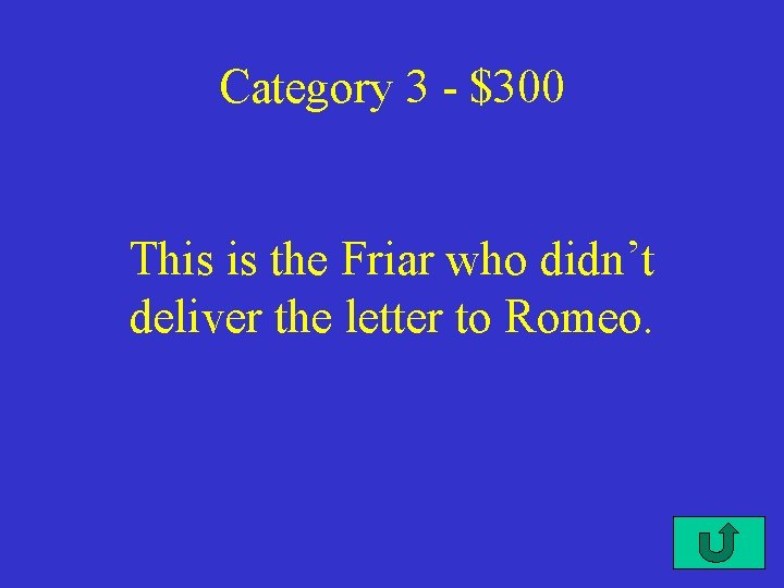 Category 3 - $300 This is the Friar who didn’t deliver the letter to