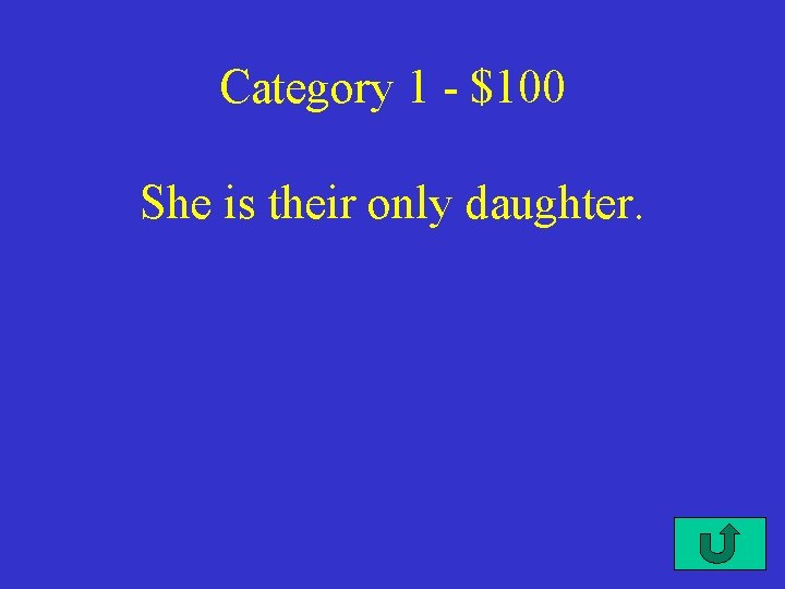 Category 1 - $100 She is their only daughter. 