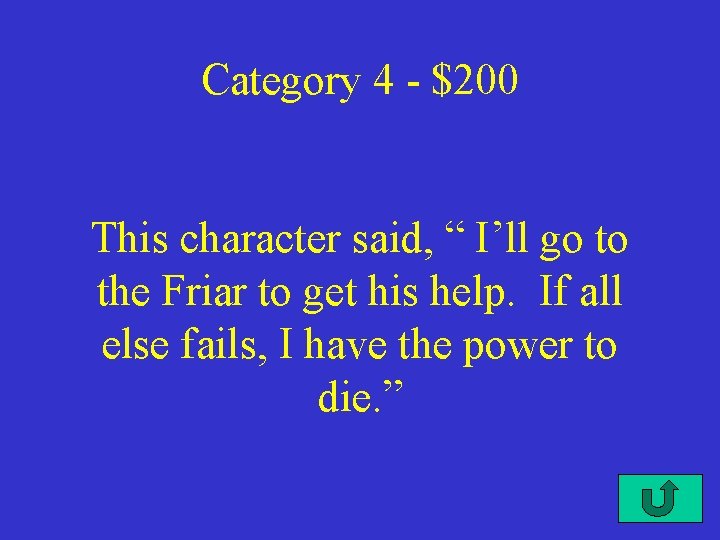 Category 4 - $200 This character said, “ I’ll go to the Friar to