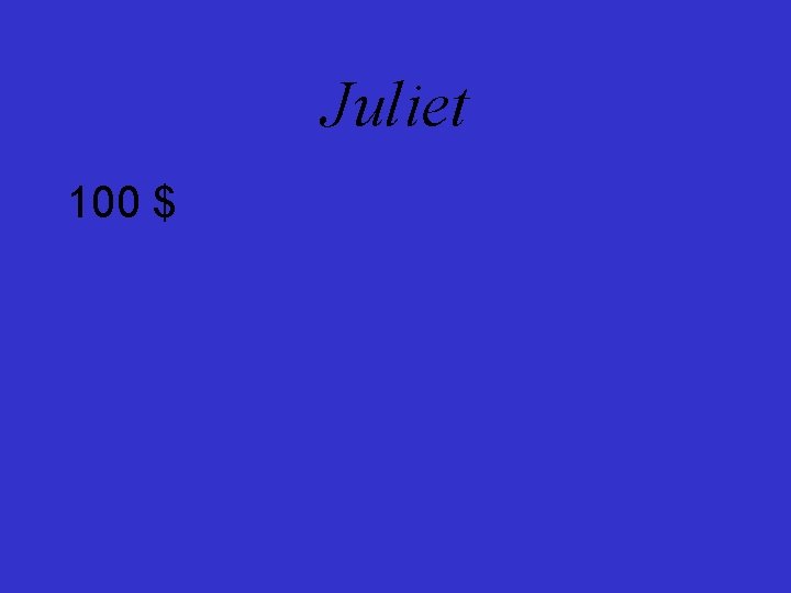 Juliet 100 $ 