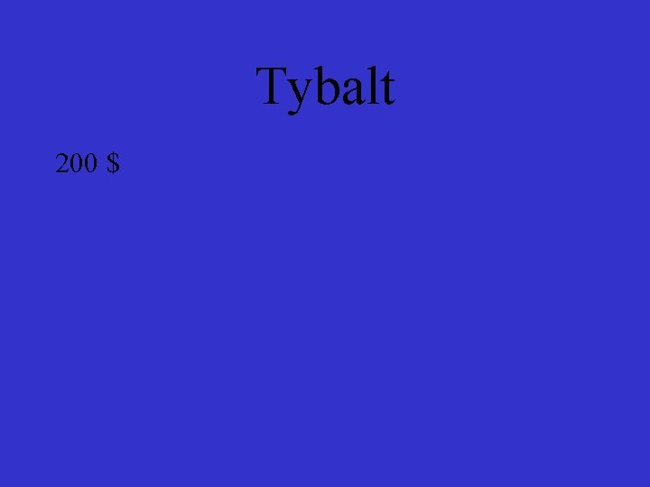 Tybalt 200 $ 