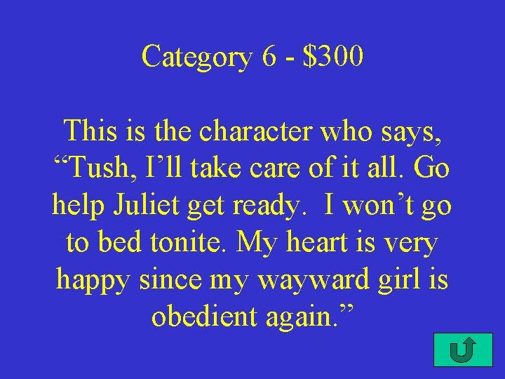 Category 6 - $300 This is the character who says, “Tush, I’ll take care