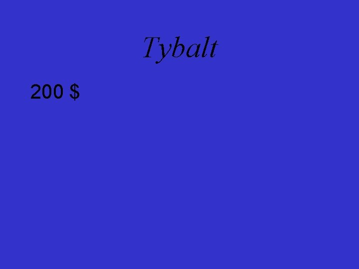 Tybalt 200 $ 