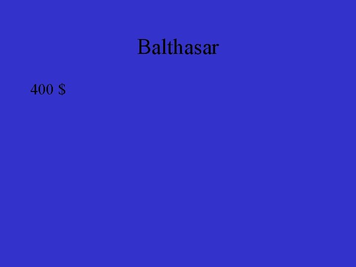 Balthasar 400 $ 
