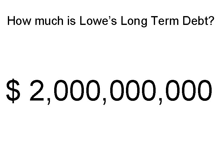 How much is Lowe’s Long Term Debt? $ 2, 000, 000 