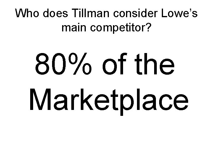 Who does Tillman consider Lowe’s main competitor? 80% of the Marketplace 
