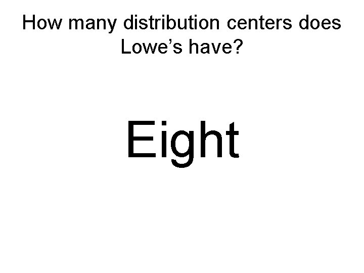 How many distribution centers does Lowe’s have? Eight 