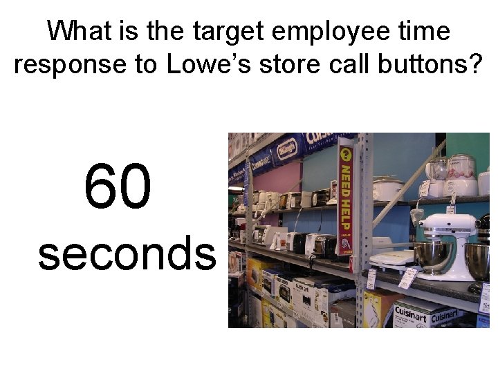 What is the target employee time response to Lowe’s store call buttons? 60 seconds
