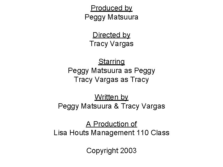 Produced by Peggy Matsuura Directed by Tracy Vargas Starring Peggy Matsuura as Peggy Tracy