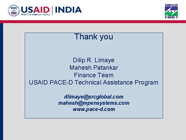 Thank you Dilip R. Limaye Mahesh Patankar Finance Team USAID PACE-D Technical Assistance Program
