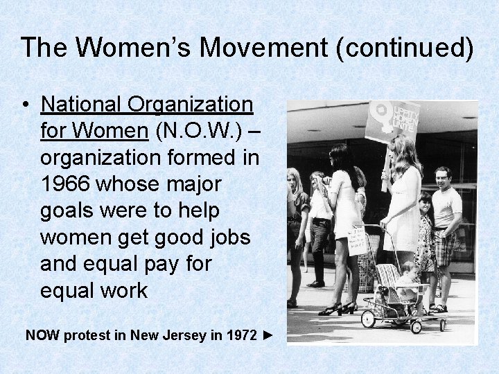 The Women’s Movement (continued) • National Organization for Women (N. O. W. ) –