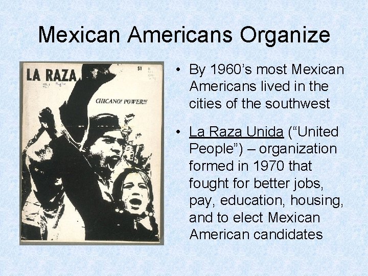 Mexican Americans Organize • By 1960’s most Mexican Americans lived in the cities of