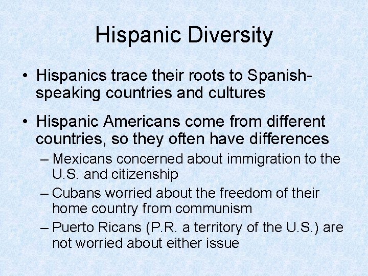 Hispanic Diversity • Hispanics trace their roots to Spanishspeaking countries and cultures • Hispanic