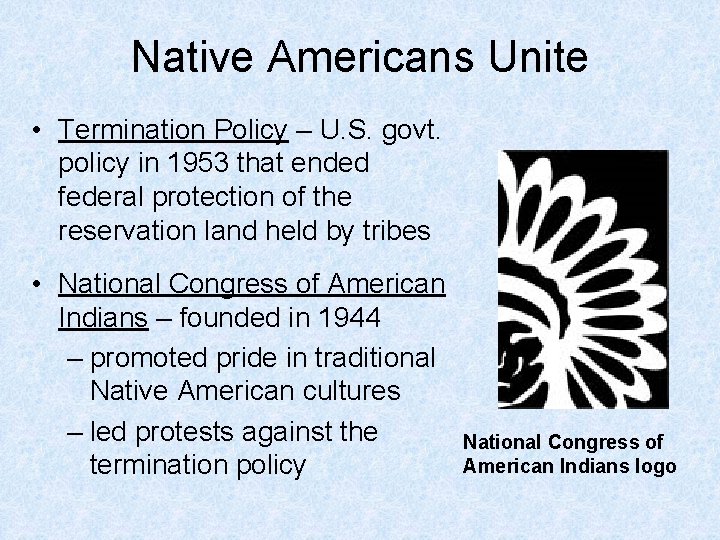 Native Americans Unite • Termination Policy – U. S. govt. policy in 1953 that