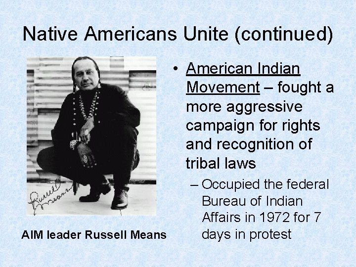 Native Americans Unite (continued) • American Indian Movement – fought a more aggressive campaign