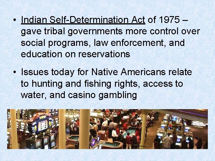  • Indian Self-Determination Act of 1975 – gave tribal governments more control over
