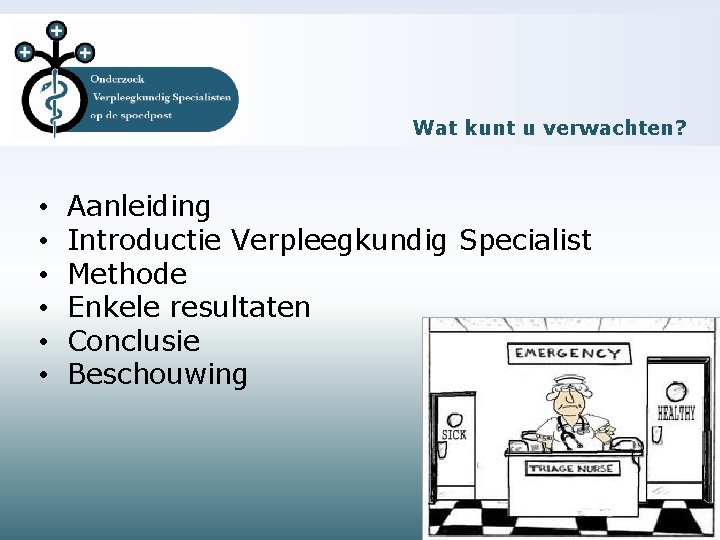 Wat kunt u verwachten? • • • Aanleiding Introductie Verpleegkundig Specialist Methode Enkele resultaten