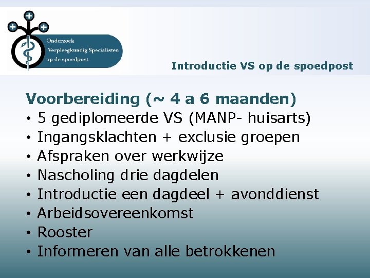 Introductie VS op de spoedpost Voorbereiding (~ 4 a 6 maanden) • 5 gediplomeerde