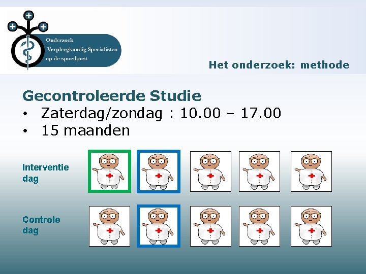 Het onderzoek: methode Gecontroleerde Studie • Zaterdag/zondag : 10. 00 – 17. 00 •