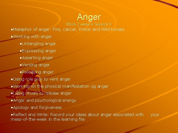 Anger Block 2 week 4 Session 5 • Metaphor of anger: Fire, cancer, Prison