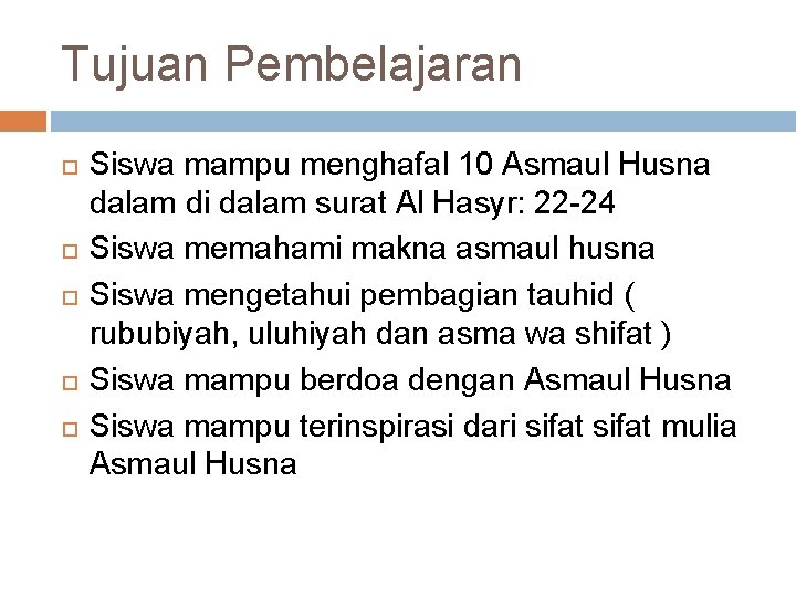 Tujuan Pembelajaran Siswa mampu menghafal 10 Asmaul Husna dalam di dalam surat Al Hasyr: