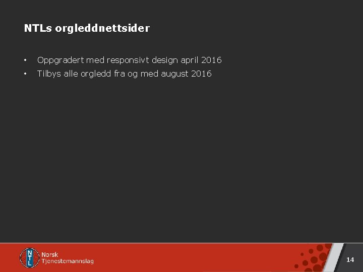 NTLs orgleddnettsider • Oppgradert med responsivt design april 2016 • Tilbys alle orgledd fra