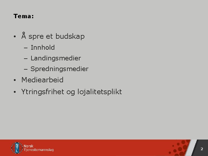 Tema: • Å spre et budskap – Innhold – Landingsmedier – Spredningsmedier • Mediearbeid